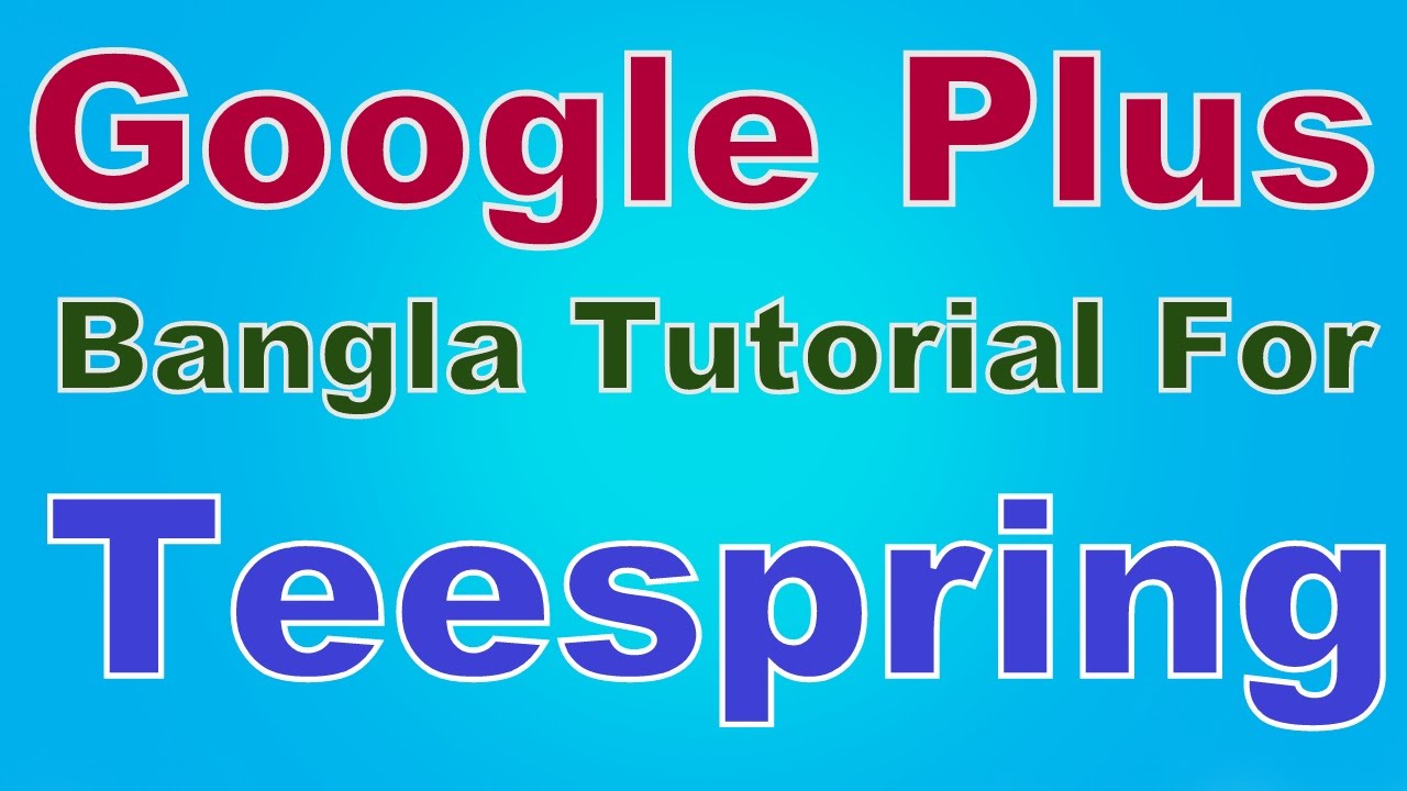 Google Plus Bangla Tutorial For Teespring