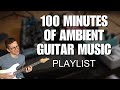 100 minutes of relaxing melodic  emotional guitar music ambient guitar songs vol3