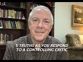 5 Truths As You Respond To A Controlling Critic