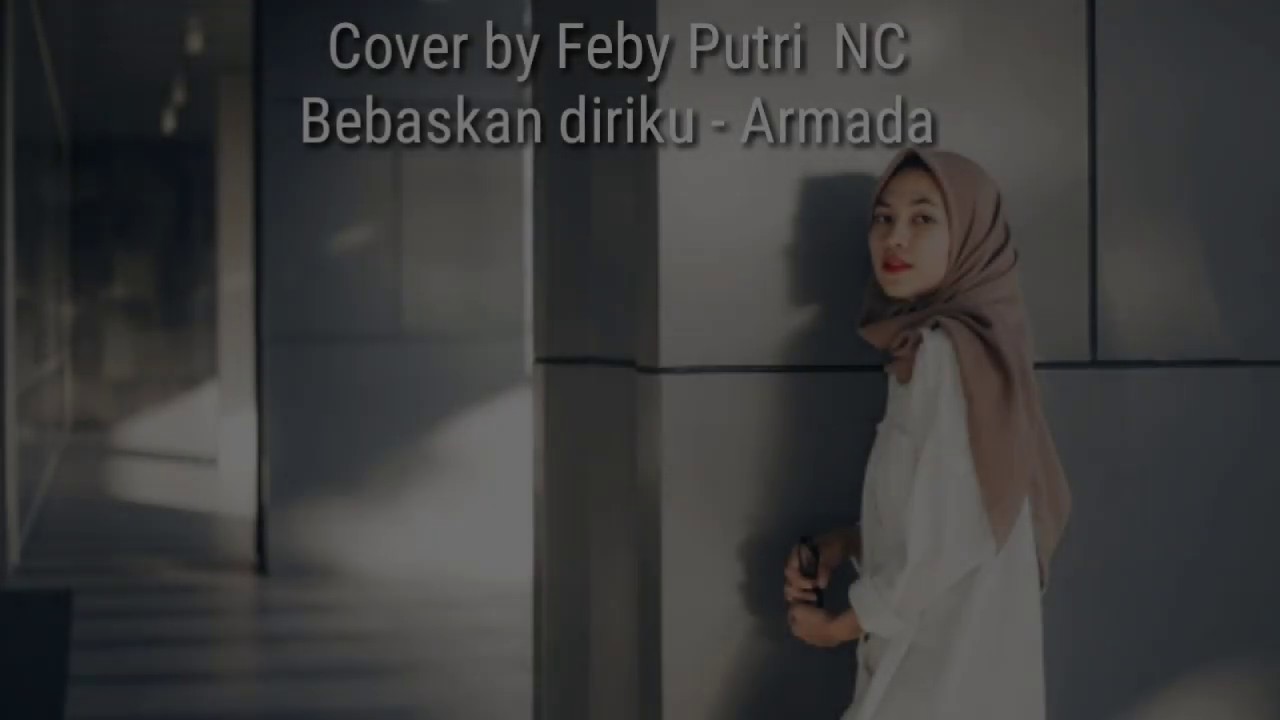 Armada Bebaskan Diriku Cover By Feby Putri Nc Lagu Sedih Menyentuh Hati Heart Touching Youtube