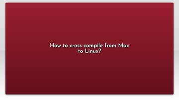 How to cross compile from Mac to Linux?