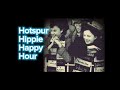 Hotspur Hippie Happy Hour