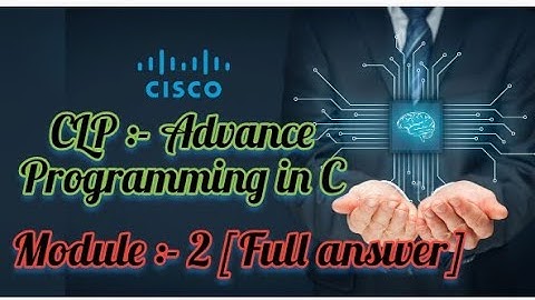Module :- 2 [full answer].  CLP :- Advance programming in C {CISCO}