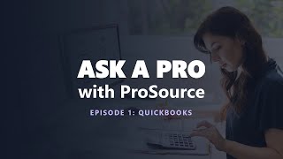 ProSource - Ask a Pro - Episode 1: QuickBooks