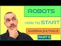 Part 5 - How to start making your own robots | Materials and tools