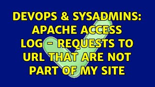 Famous DevOps & SysAdmins: Apache access log - requests to url that are not part of my site Profile