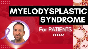 Myelodysplastic Syndrome (MDS): What you need to know!