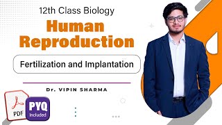 L5: Fertilization & Implantation | Human Reproduction | 12th Class Biology Vipin Sharma #brilix