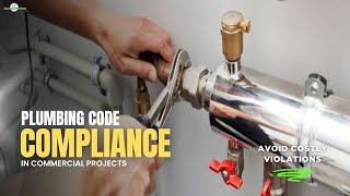 Plumbing Code Compliance in Commercial Projects | Avoid Costly Violations
