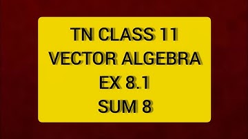 TN CLASS 11 MATHS VECTOR ALGEBRA EX 8.1 SUM 8