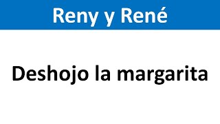 Rene y Reny - Deshojo la margarita - Letra RV