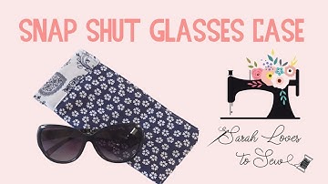 How To sew your Beginner Sewing Box snap-shut glasses case