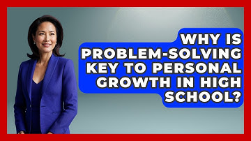 Why Is Problem-solving Key To Personal Growth In High School? - Ninth Grade Starter Guide