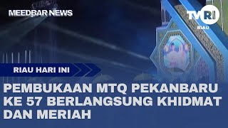 THE OPENING OF THE 57TH PEKANBARU MTQ WAS TAKEN SOLELY AND FESTIVELY