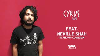 Cyrus Says Ep. 339: Feat. Neville Shah