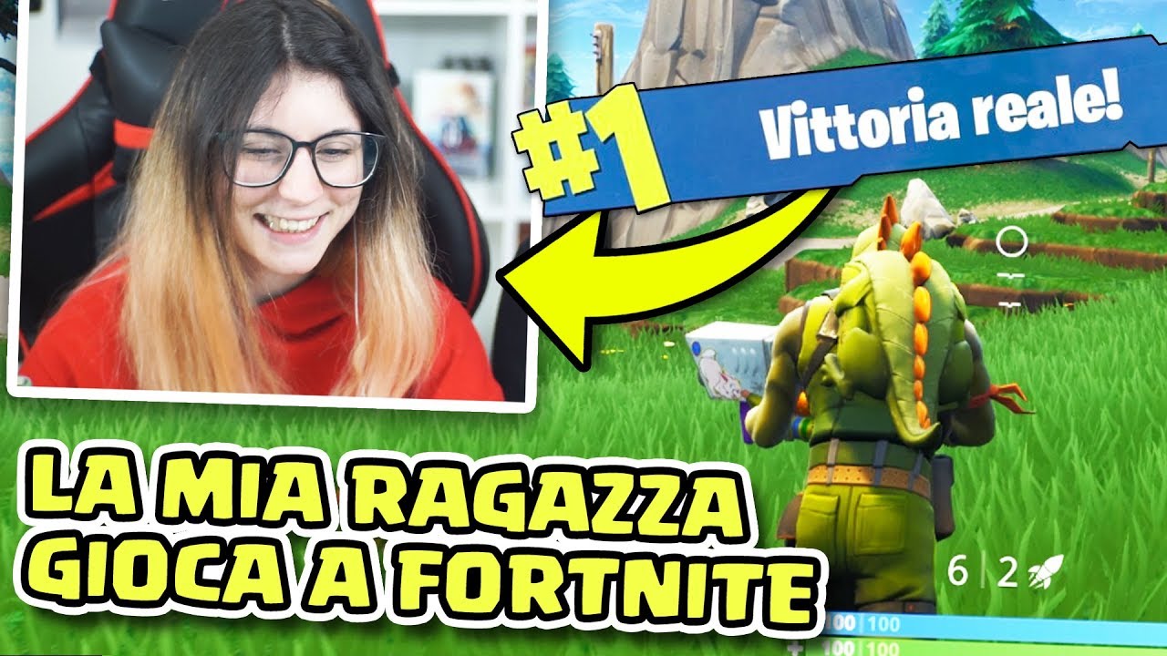La MIA RAGAZZA gioca a FORTNITE - YouTube