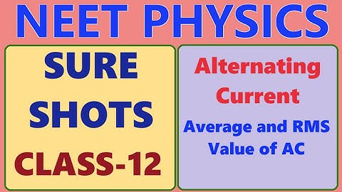 NEET PHYSICS // CLASS 12 //ALTERNATING CURRENT// AVERAGE AND RMS VALUE OF AC PROBLEMS // SURE SHOTS
