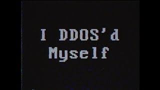 Information I DDOS'D MYSELF! Update