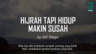 BERHIJRAH TAPI HIDUP SEMAKIN SUSAH By Alif Teega