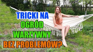 MOJE TRICKI na BEZPROBLEMOWY ogród warzywny