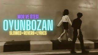 mor ve ötesi - Oyunbozan | Slowed + Reverb +- Lyrics