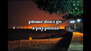 please don't go x payphone(now baby don't hang up)  TikTok Version#songlyrics #youtube #tiktok