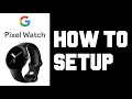 Pixel Watch Setup - How To Setup Google Pixel Watch out of The Box Step By Step For Beginners