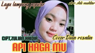 Lagu lampung - API HAGA MU - Cipt,Zulian haidir - Cover,Dina Rosalia
