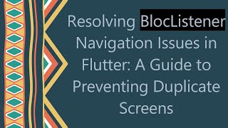 Resolving BlocListener Navigation Issues in Flutter: A Guide to Preventing Duplicate Screens