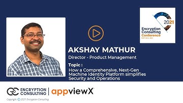 How Comprehensive, Next-Gen Machine Identity Platform simplifies Security &Operations- Akshay Mathur