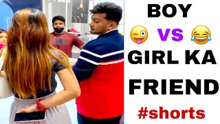BOY ka FRIEND vs GIRL ka FRIEND 😅😂 #Shorts