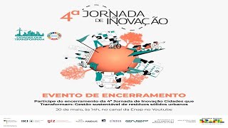 Encerramento:4ª Jornada de Inovação do Cidades que Transformam - Gestão Sustentável de Resíduos(...)