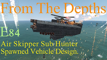 From The Depths 1.7 E84-Air Skipper Sub Hunter.LetsBuild,Playthrough