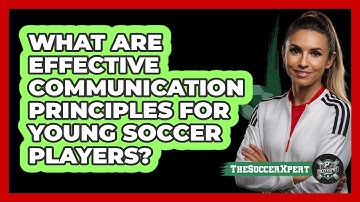 What Are Effective Communication Principles For Young Soccer Players? - The Soccer Xpert