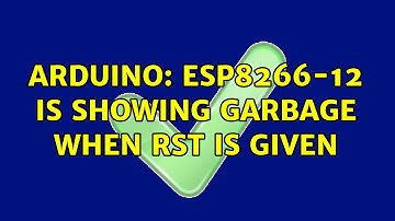 Arduino: ESP8266-12 is showing garbage when RST is given