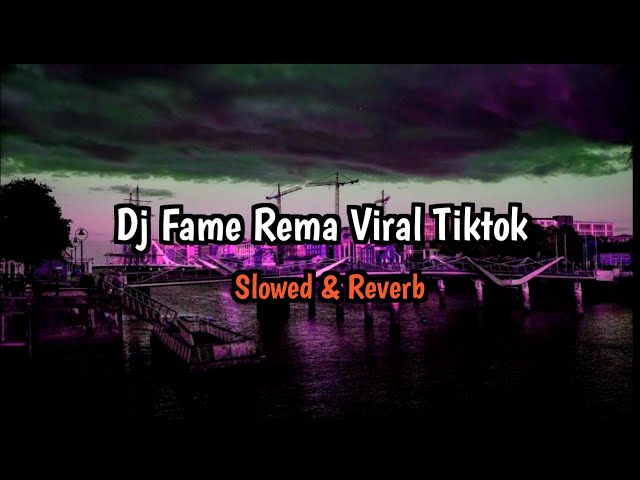 Dj Fame Rema Viral Tiktok - (Slowed + Reverb)🎧 class=