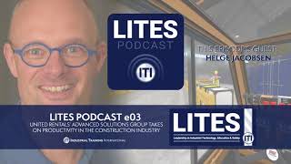 LITES Podcast e03 - United Rentals’ Advanced Solutions Group Takes On Productivity In Construction