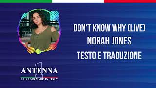 Antenna1 - Norah Jones – Don’t Know Why (Live) - Testo e Traduzione