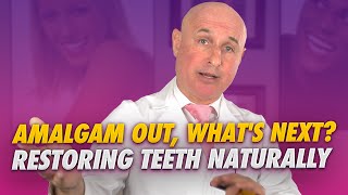 Amalgam Out, What's Next? Restoring Teeth Naturally