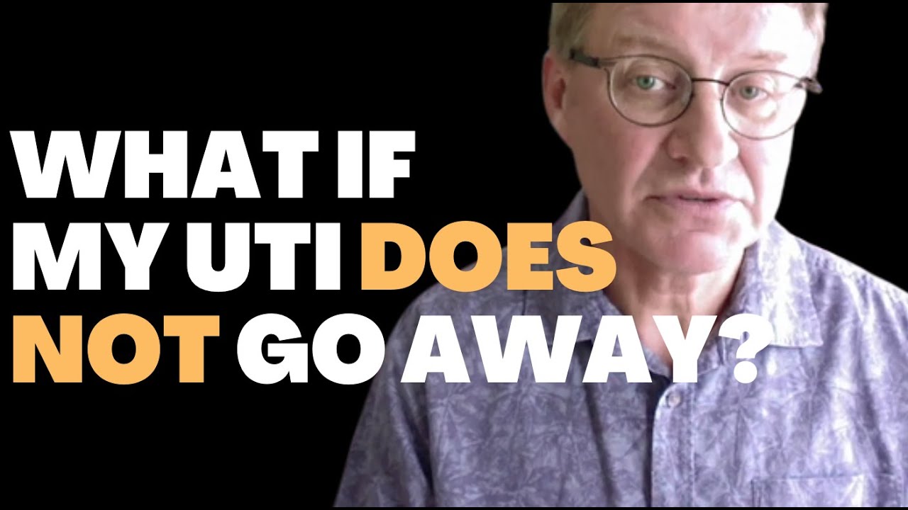 what-if-my-uti-does-not-go-away-after-antibiotics-ask-eric-bakker