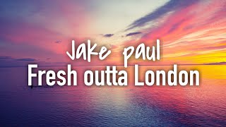 Jake paul - fresh outta london (lyrics ...