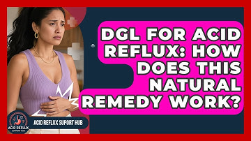DGL For Acid Reflux: How Does This Natural Remedy Work? - Acid Reflux Support Hub
