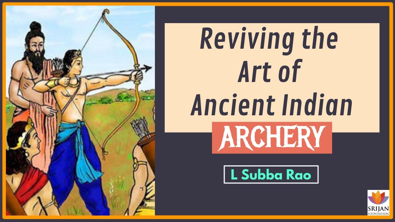 Reviving The Art Of Ancient Indian Archery L Subba Rao Dhanurvidya