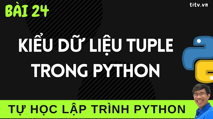 Python 24. Kiểu dữ liệu Tuple trong lập trình Python