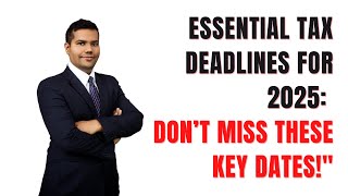 Essential Tax Deadlines for 2025: Don’t Miss These Key Dates!