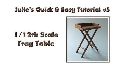 Julie's Quick & Easy Tutorial #5 1/12th Scale Tray Table