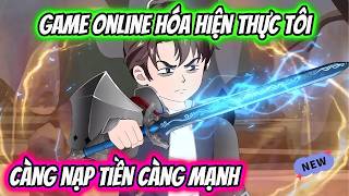 Game Online Hóa Hiện Thực Tôi Càng Nạp Tiền Càng Mạnh | HH VietSub screenshot 4