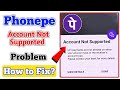 Phonepe Account Not Supported | Account Not Supported Phonepe | Fix Account Not Supported Problem