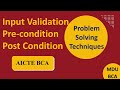 INPUT Validation, PRE Condition & POST Condition | Problem solving Techniques | BCA AICTE |MDU BCA