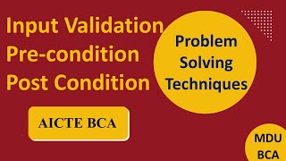 INPUT Validation, PRE Condition & POST Condition | Problem solving Techniques | BCA AICTE |MDU BCA